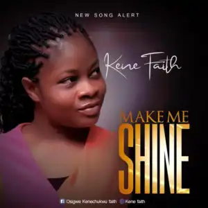 Kene Faith - Make me Shine